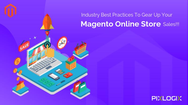 Industry Best Practices To Gear Up Your Magento Online Store Sales