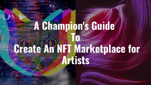 Guide To Create An NFT Marketplace for Artists