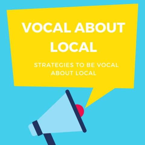 Focus on being vocal about local