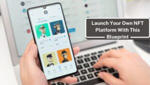 Launch Your Own NFT Platform With This Blueprint