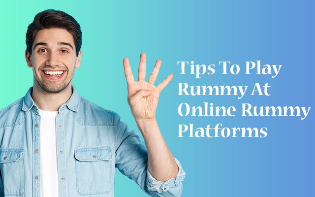 4 Tips To Play Rummy At Online Rummy Platforms