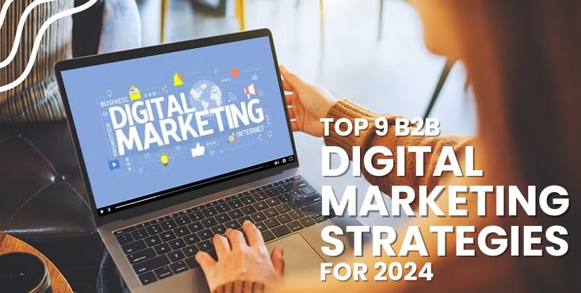 Top 9 B2B Digital Marketing Strategies for 2024 | TechRecur